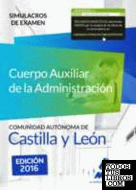 Cuerpo Auxiliar de la Administración de la Comunidad Autónoma de Castilla y León. Simulacros de Examen