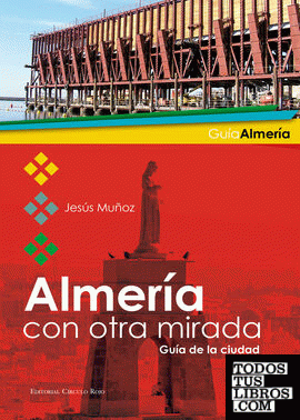 Almería con otra mirada. Guía de la ciudad