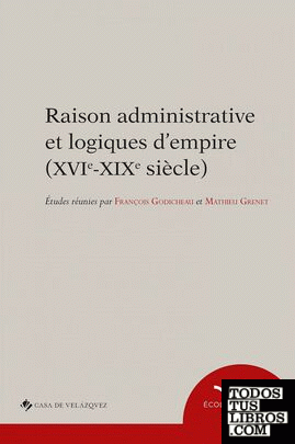 Raison administrative et logiques d'empire (XVIe-XIXe siècle)