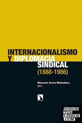 Internacionalismo y diplomacia sindical (1888-1986)
