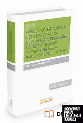 Análisis constitucional de la Ley catalana de consultas populares no referendarias y otras formas de participación ciudadana (Papel + e-book)
