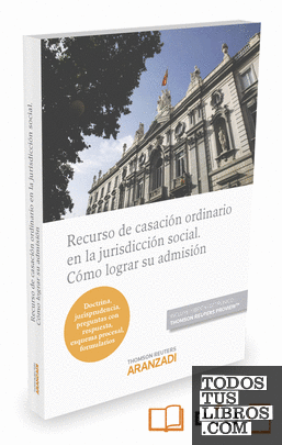 Recurso de casación ordinario en la jurisdicción social. Cómo lograr su admisión (Papel + e-book)