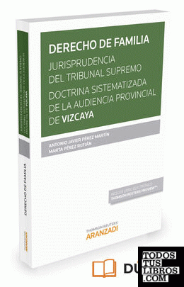 Derecho de Familia. Jurisprudencia del Tribunal Supremo. Doctrina sistematizada de la Audiencia Provincial de Vizcaya  (Papel + e-book)