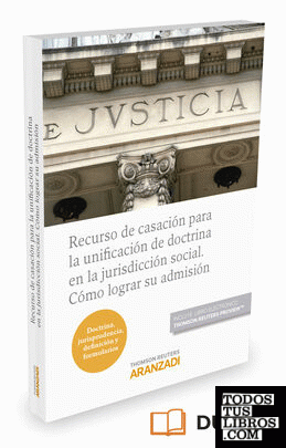 Recurso de casación para la unificación de doctrina en la jurisdicción social. Cómo lograr su admisión (Papel + e-book)