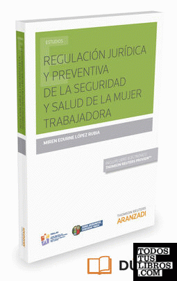Regulación jurídica y preventiva de la seguridad y salud de la mujer trabajadora  (Papel + e-book)