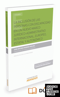 La inclusión de las personas con discapacidad en un nuevo marco jurídico-administrativo internacional, europeo, estatal y autonómico (Papel + e-book)