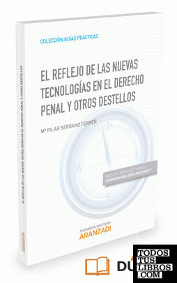 El reflejo de las nuevas tecnologías en el derecho penal y otros destellos (Papel + e-book)