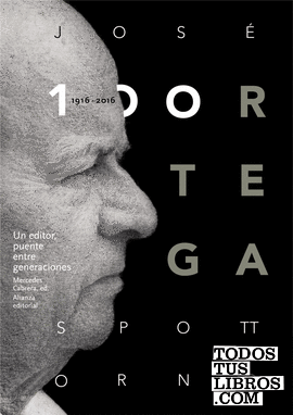 José Ortega Spottorno (1916-2016). Un editor, puente entre generaciones