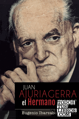 Juan Ajuriagerra. El Hermano mayor