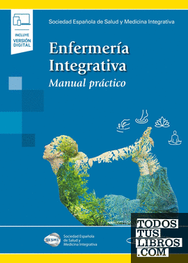 Enfermería Integrativa (+ Ebook) de SESMI - Sociedad Española de Salud y  Medicina Integrativa / Esmel, Neus / Rodríguez Picazo, Pedro / Daza Molina,  Beatriz / Mejía Viana, Sergio 978-84-9110-924-2