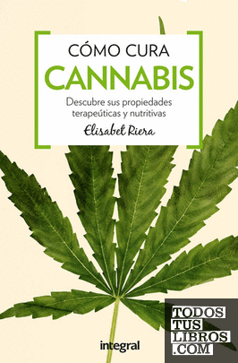 Cómo cura el cannabis. Descubre sus propiedades terapéuticas y nutritivas