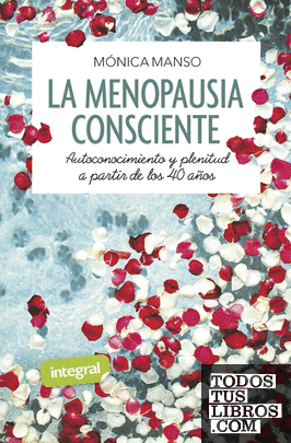 La menopausia consciente. Autoconocimiento y plenitud a partir de los 40 años