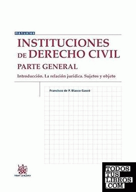 Instituciones de Derecho Civil Parte General Introducción. La Relación Jurídica. Sujetos y Objeto