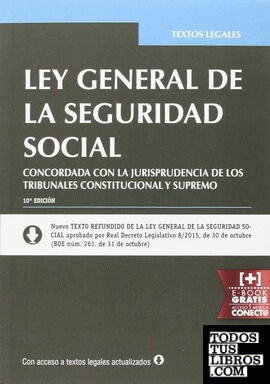 Ley General de la Seguridad Social 10ª Edición 2015 Concordada con la jurisprudencia de los Tribunales Constitucional y Supremo