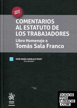 Comentarios al Estatuto de los Trabajadores Libro Homenaje a Tomás Sala Franco