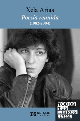Poesía reunida (1982-2004). Xela Arias