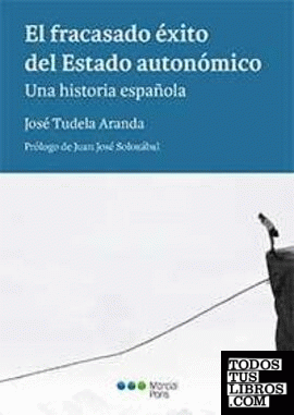 El fracasado éxito del estado autonómico. Una historia española