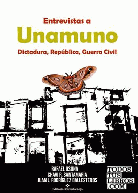 Entrevistas a Unamuno. Dictadura, República y Guerra Civil