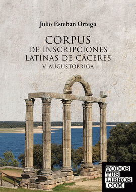 Corpus de inscripciones latinas de Cáceres V: Augustobriga.