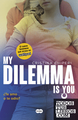My Dilemma Is You. ¿Te Amo o te Odio? (Serie My Dilemma Is You 2)