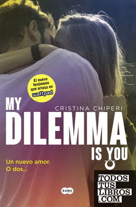 My Dilemma Is You. Un Nuevo Amor. O Dos... (Serie My Dilemma Is You 1)