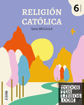 RELIGION CATOLICA SERIE BRUJULA 6 PRIMARIA