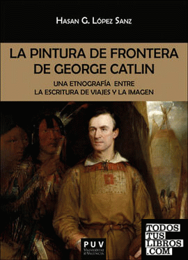 La pintura de frontera de George Catlin