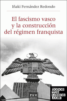 El fascismo vasco y la construcción del régimen franquista