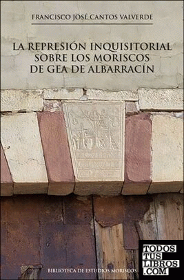 La represión inquisitorial sobre los moriscos de Gea de Albarracín