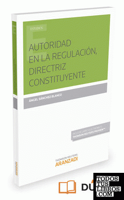 AUTORIDAD EN LA REGULACIÓN, DIRECTRIZ CONSTITUYENTE (Papel + e-book)