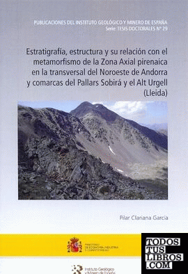 Estratigrafía, estructura y su relación con el metamorfismo de la Zona Axial pirenaica de la transversal del noroeste de Andorra y comarcas del Pallars Sobirá y el Alt Urgell (Lleida)