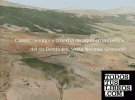Careos: siembra y cosecha de agua en la cuenca del río Bérchules (Sierra Nevada, Granada)
