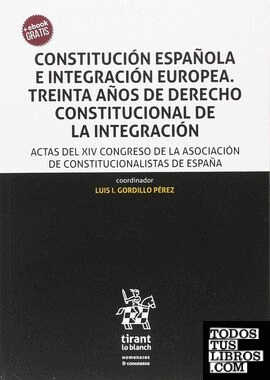 Constitución Española e Integración Europea. Treinta Años de Derecho Constitucional de la Integración