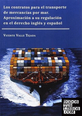 Los contratos para el transporte de mercancías por mar. Aproximación a su regulación en el derecho inglés y español