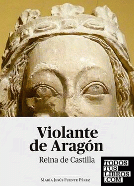 Violante de Aragón. Reina de Castilla