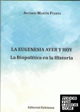 La Eugenesia ayer y hoy. La Biopolítica en la Historia