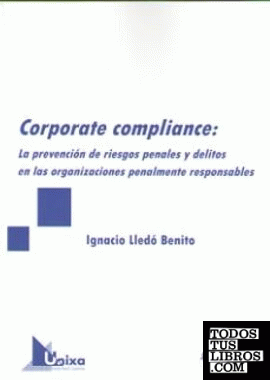 Corporate compliance: La prevención de riesgos penales y delitos en las organizaciones penalmente responsables