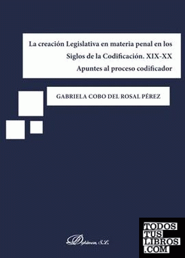 La creación Legislativa en materia penal en los Siglos de la Codificación. XIX-XX