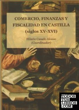 Comercio, finanzas y fiscalidad en Castilla (siglos XV y XVI)