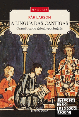 Lingua das cantigas. A gramatica do galego-portugues