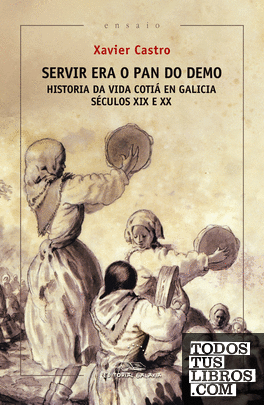 Servir era o pan do demo. Historia da vida cotiá en Galicia. (Séculos XIX e XX)