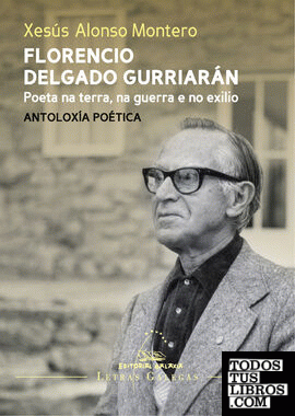 Florencio Delgado Gurriarán. Poeta na terra, na guerra e no exilio. Antoloxía poética