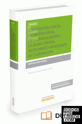 Cooperación judicial en materia penal en la Unión Europea: la «euro-orden», instrumento privilegiado de cooperación (Papel + e-book)
