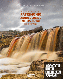 Rutas por el patrimonio arqueológico industrial de España