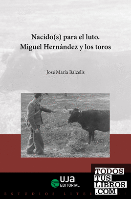 Nacido(s) para el luto. Miguel Hernández y los toros