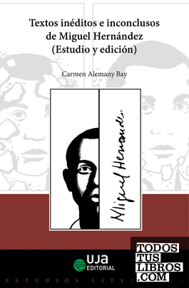 Textos inéditos e inconclusos de Miguel Hernández (Estudio y edición)