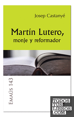 Martín Lutero, monje y reformador