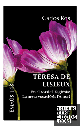 Teresa de Lisieux. En el cor de l'Esglèsia: la meva vocació