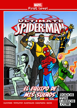 Marvel First Level Ultimate Spider-Man. El Equipo De Mis Sueños