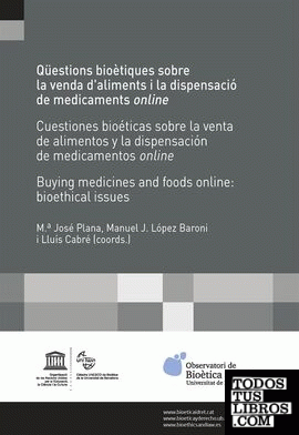 Qüestions bioètiques sobre la venda d'aliments i la dispensació de medicaments online /Cuestiones bioéticas sobre la venta de alimentos y la dispensación de medicamentos online / Buying medicines and foods online: bioethical issues
